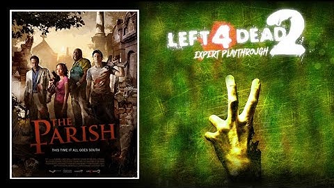 Left 4 Dead 2 - Expert Playthrough | Part 13: The Parish