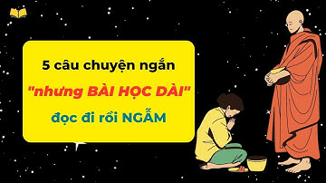 5 câu chuyện ngắn, nhưng Bài Học Dài, đọc đi rồi Ngẫm | Truyện Phật Giáo