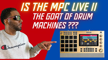 Is Mpc Live II, The Goat of drum machines???