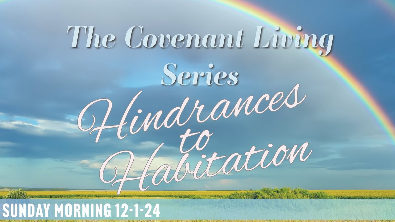 The Covenant Life Series Part 3 Hindrances to Habitation (Full Service ...