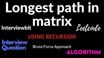 4. Longest Path in a matrix - Using Backtracking | Devendra Yadav