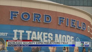 Increased security expected at Ford Field