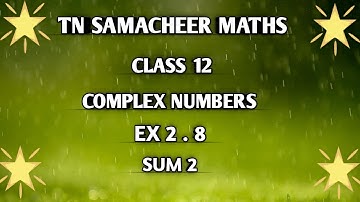 TN ||12 th STD MATHS|| CHAPTER 2 || COMPLEX NUMBERS  || EX 2.8 || SUM 2  ||