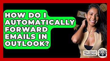 How Do I Automatically Forward Emails In Outlook? - TheEmailToolbox.com