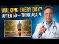 7 Walking Mistakes That Are Destroying Your Health After 50 | A Doctor Explains