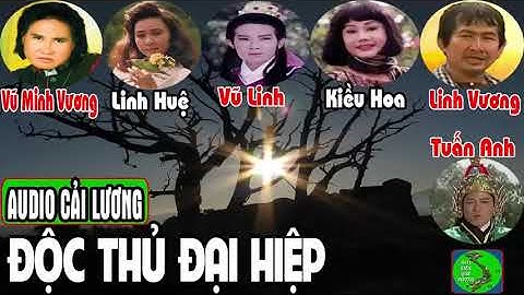 ĐỘC THỦ ĐẠI HIỆP - Cải Lương Xưa | Vũ Linh - Linh Vương - Linh Huệ - Tuần Anh - Kiểu Hoa