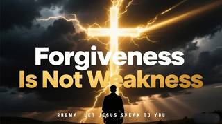 Forgiveness Is Not Weakness  A Powerful Christian Message
