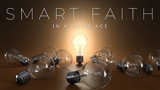 Smart Faith in a Dumb Age: Embracing Christ's Advocacy