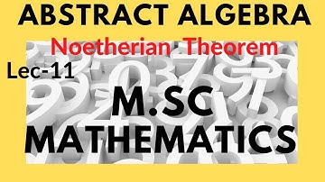 | Abstract Algebra | in | Noetherian Theorem | for Msc Mathematics by |Krishna singh | Lec-11