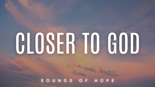 CLOSER TO GOD | Alone with God |  Soaking Worship Music | Instrumental for Prayer & Meditation