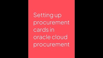 Setting up of Procurement Cards in Oracle Cloud Procurement