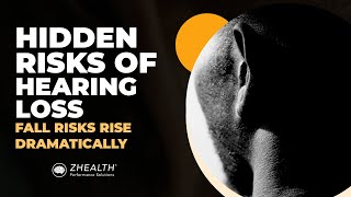 Hidden Risks of Hearing Loss (Fall Risks Rise Dramatically!)