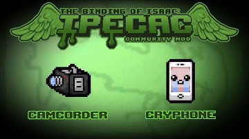 The Binding of Isaac: IPECAC Community Mod Item Guide - Camcorder, cryPhone