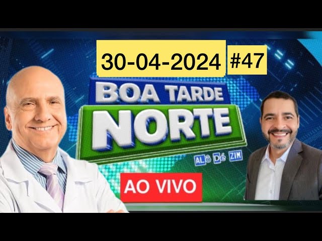 Boa Tarde Norte  #47- Norte de Minas Gerais Ao Vivo I Hoje é Terça-feira Dia 30-04-2024