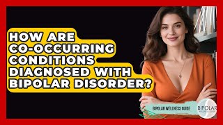 How Are Co-occurring Conditions Diagnosed With Bipolar Disorder? - Bipolar Wellness Guide