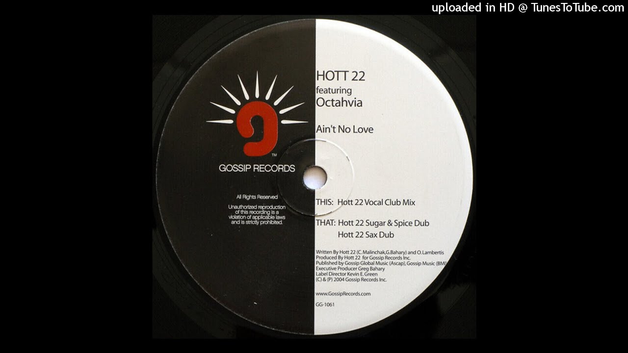 Watch Hott 22 Featuring Octahvia | Ain't No Love (Hott 22 Vocal Club Mix) on YouTube Watch Hott 22 Featuring Octahvia | Ain't No Love (Hott 22 Vocal Club Mix) on YouTube