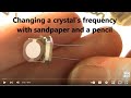 Changing a quartz crystal's frequency with sandpaper and a pencil