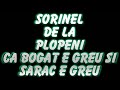 SORINEL DE LA PLOPENI   - CA BOGAT E GREU SI SARAC E GREU