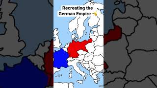 Recreating the German empire!