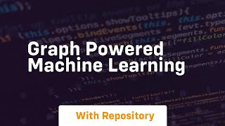 Graph powered machine learning