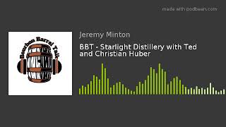 BBT - Starlight Distillery with Ted and Christian Huber