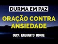 ORAÇÃO CONTRA ANSIEDADE PARA DORMIR EM PAZ