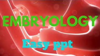 EMBRYOLOGY EASY PPT