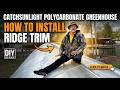 How to Install Ridge Trim on a CatchSunlight Polycarbonate Greenhouse