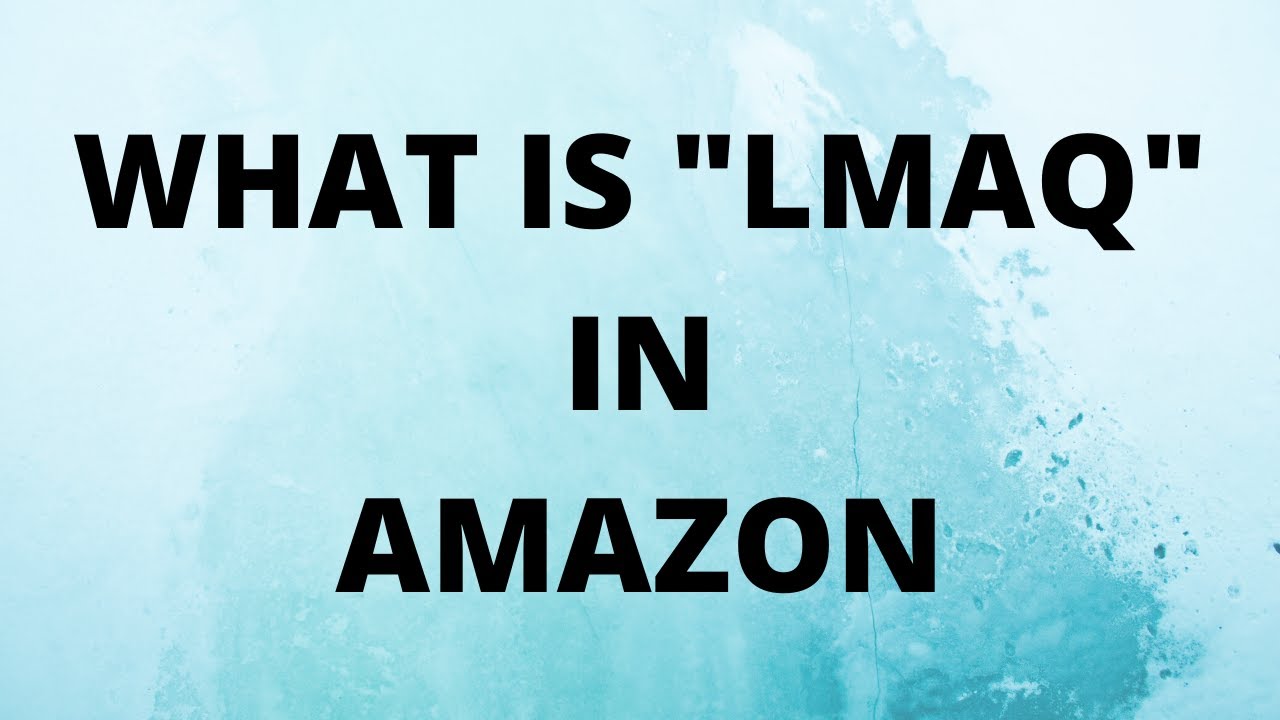 WHAT IS "LMAQ" IN AMAZON YouTube