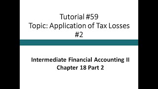 Tutorial - Accounting for Tax Losses #2 (Intermediate Financial Accounting II, Tutorial #59)