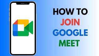 How to Join Google Meet on Phone (Step by Step)