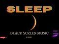 BLACK SCREEN SLEEP MUSIC 🛌 FALL ASLEEP FAST 🌙 DEEP SLEEP RELAXING MUSIC 🌙 MUSIC THERAPY 😴 Deep Sleep