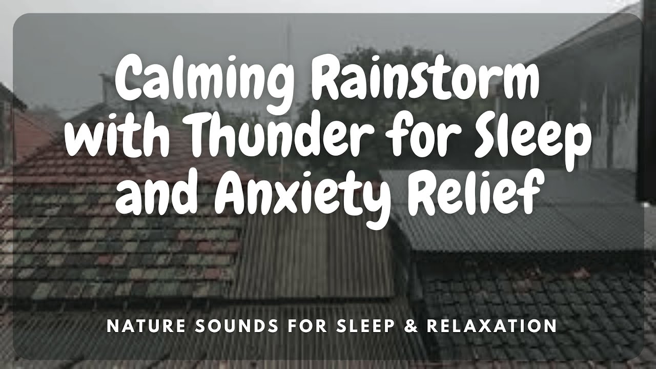 Calming Rainstorm with Thunder for Sleep and Anxiety Relief