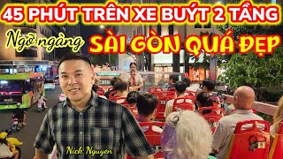 NGỠ NGÀNG SÀI GÒN ĐẸP QUÁ - 45 PHÚT TRÊN XE BUÝT 2 TẦNG NGẮM TOÀN CẢNH SÀI GÒN VỀ ĐÊM || Nick Nguyen