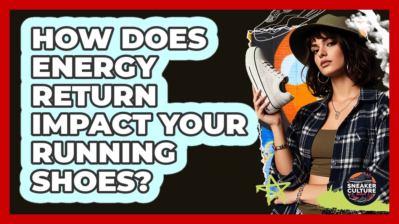 How Does Energy Return Impact Your Running Shoes? - Sneaker Culture Digest