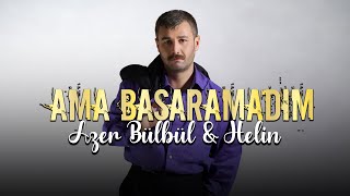 Azer Bülbül & Helin - Ama Başaramadım