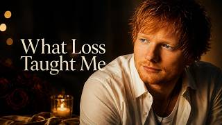 Ed Sheeran - What Loss Taught Me | Emotional Acoustic Love Song 2026