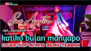 KATIKO BULAN MANYAPO KARYA TERBAIK AGUS TAHER || COVER SUCI AGUSTIN