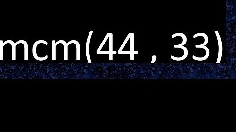 mcm 44 y 33 , minimo comun multiplo , mcm(44 , 33)= como se halla , ejemplos