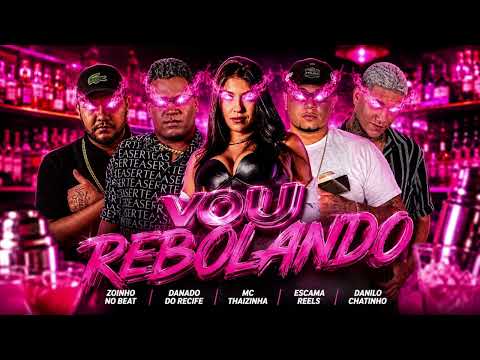 VOU REBOLANDO - ESCAMA REELS, DANADO RECIFE, ZOINHO NO BEAT, DANILO CHATINHO E MC THAIZINHA