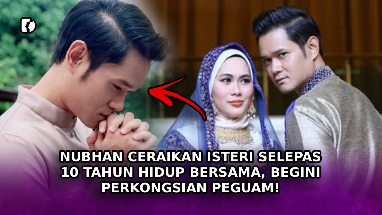 NUBHAN Ceraikan Isteri Selepas 10 Tahun Hidup Bersama, Begini Perkongsian Peguam!
