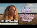I’m Never Alone | Top Praise and Worship Songs