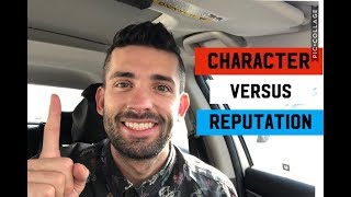 Character vs Reputation. What’s More Important?! Thoughts?!