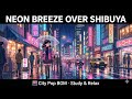 Neon Breeze Over Shibuya 🌧️ Japanese City Pop BGM・1 Hour【Study / Relax / Work】