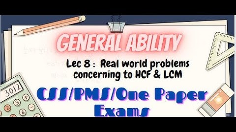 General Ability Series|Lecture 8: Real World Problems Concerning to LCM & HCF|CSS/PMS/FIA/ONE PAPER
