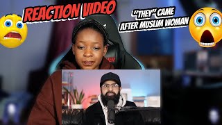 "They" Came After Muslim Woman | REACTION