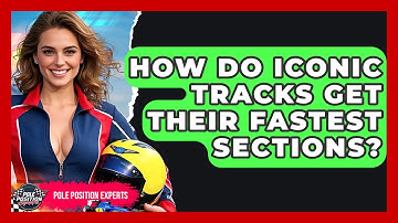 How Do Iconic Tracks Get Their Fastest Sections? - Pole Position Experts
