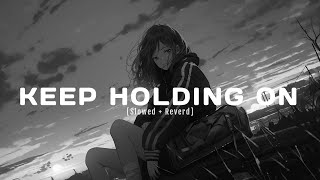 WMP - Keep Holding On (slowed reverb + lyrics)