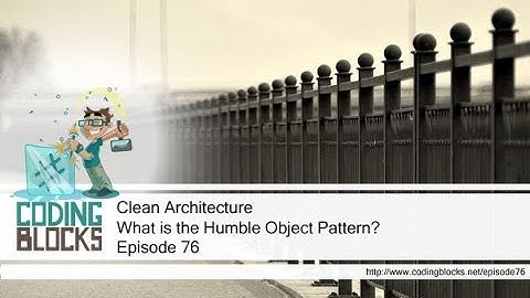 76. Clean Architecture – Clean Architecture – What is the Humble Object Pattern?