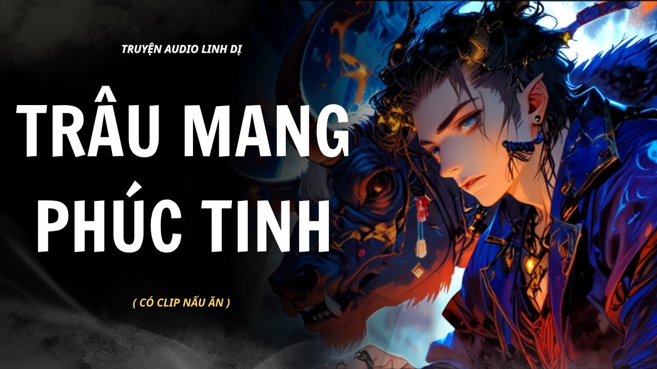 Truyện Linh Dị | TRÂU MANG PHÚC TINH | Audio Nấu Ăn